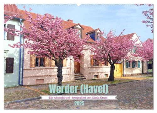 Werder (Wandkalender 2025 DIN A2 quer), CALVENDO Monatskalender: Rundgang durch die malerische Blütenstadt mit ihrem historischen Stadtkern (CALVENDO Orte) von CALVENDO