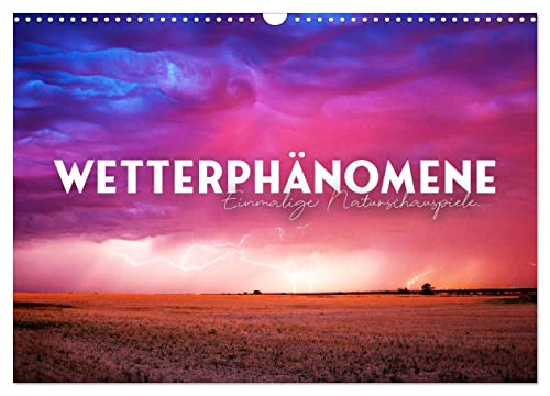 Wetterphänomene - Einmalige Naturschauspiele. (Wandkalender 2025 DIN A3 quer), CALVENDO Monatskalender von CALVENDO