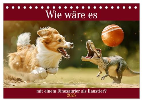 Wie wäre es mit einem Dinosaurier als Haustier? (Tischkalender 2025 DIN A5 quer), CALVENDO Monatskalender von CALVENDO
