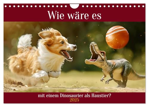Wie wäre es mit einem Dinosaurier als Haustier? (Wandkalender 2025 DIN A4 quer), CALVENDO Monatskalender von CALVENDO