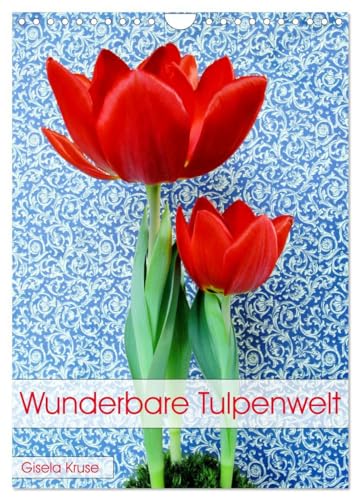 Wunderbare Tulpenwelt (Wandkalender 2025 DIN A4 hoch), CALVENDO Monatskalender: Tulpenvielfalt in leuchtenden Farben (CALVENDO Natur) von Calvendo