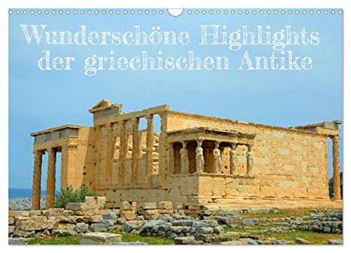 Wunderschöne Highlights der griechischen Antike (Wandkalender 2025 DIN A3 quer), CALVENDO Monatskalender von CALVENDO