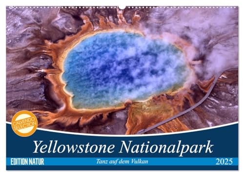 Yellowstone Nationalpark. Tanz auf dem Vulkan (Wandkalender 2025 DIN A2 quer), CALVENDO Monatskalender von CALVENDO
