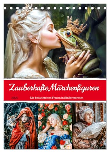 Zauberhafte Märchenfiguren - Die bekanntesten Frauen in Kindermärchen (Tischkalender 2025 DIN A5 hoch), CALVENDO Monatskalender von CALVENDO