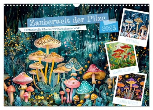 Zauberwelt der Pilze - Fantasievolle Pilze im verwunschenen Wald (Wandkalender 2025 DIN A3 quer), CALVENDO Monatskalender von CALVENDO