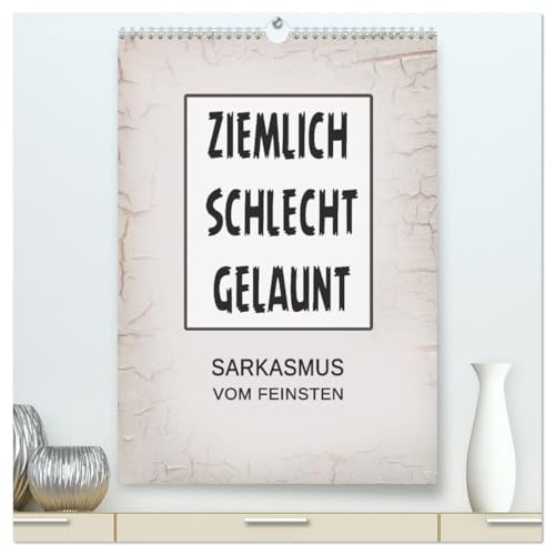 Ziemlich schlecht gelaunt (hochwertiger Premium Wandkalender 2025 DIN A2 hoch), Kunstdruck in Hochglanz von CALVENDO