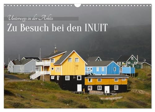 Zu Besuch bei den Inuit (Wandkalender 2025 DIN A3 quer), CALVENDO Monatskalender: Die bunten Häuser der Arktis (CALVENDO Orte) von Calvendo