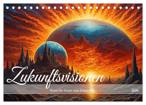 Zukunftsvisionen Wenn die Sonne zum Feind wird (Tischkalender 2026 DIN A5 quer), CALVENDO Monatskalender: Reise in eine dystopische Zukunft, mit KI erstellt. (CALVENDO Natur) von Calvendo