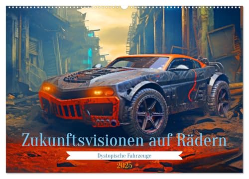 Zukunftsvisionen auf Rädern - Dystopische Fahrzeuge (Wandkalender 2025 DIN A2 quer), CALVENDO Monatskalender von CALVENDO