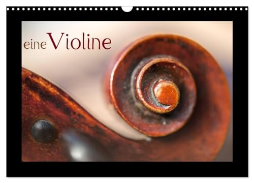eine Violine (Wandkalender 2025 DIN A3 quer), CALVENDO Monatskalender: Dreizehn wunderbare Fotos einer Violine. Für alle, die dieses herrliche Instrument lieben (CALVENDO Kunst) von CALVENDO