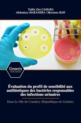 Évaluation du profil de sensibilité aux antibiotiques des bactéries responsables des infections urinaires Évaluation du profil de sensibilité aux antibiotiques des bactéries responsables des infections urinaires von BAYSHOP (Generis Publishing)