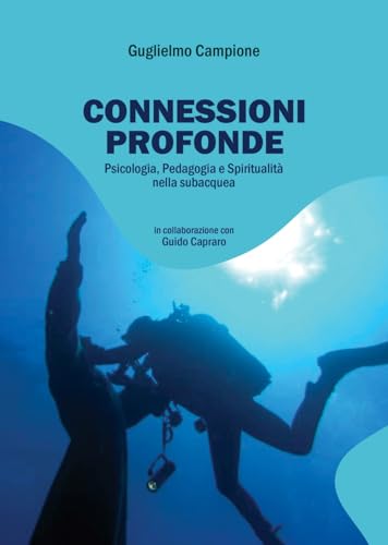 CONNESSIONI PROFONDE: Psicologia, Pedagogia e Spiritualità nella Subacquea (Di Terra, di Mare e di Aria) von COMPAGNIA NUOVE INDYE - Look Studio Srl