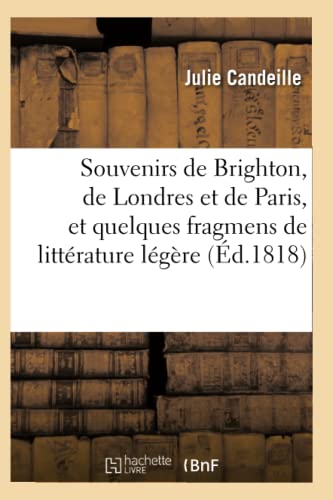 Souvenirs de Brighton, de Londres et de Paris, et quelques fragmens de littérature légère (Litterature) von Hachette Livre - BNF