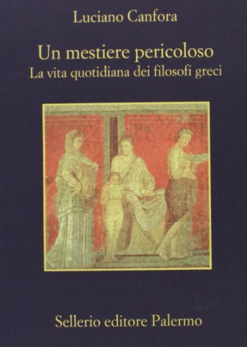 Un mestiere pericoloso. La vita quotidiana dei filosofi greci (La memoria)