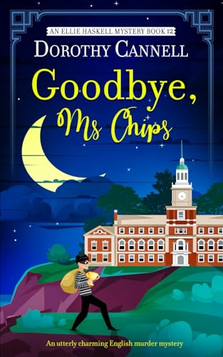 GOODBYE, MS CHIPS an utterly charming English murder mystery (The Ellie Haskell Mysteries, Band 12)