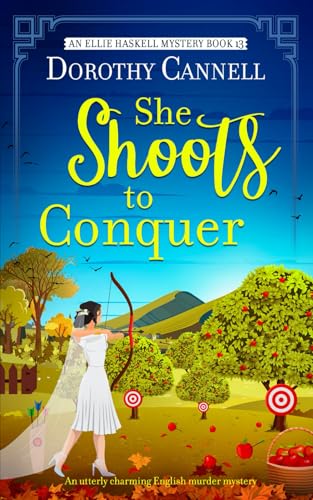 SHE SHOOTS TO CONQUER an utterly charming English murder mystery (The Ellie Haskell Mysteries, Band 13)