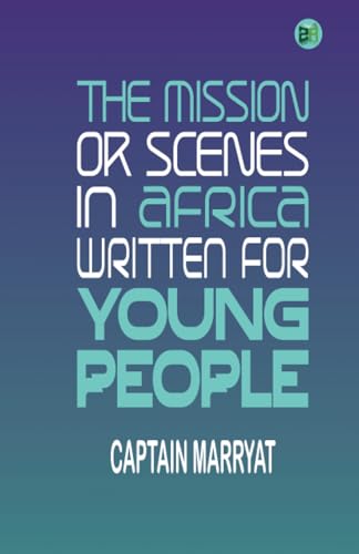 THE MISSION OR SCENES IN AFRICA WRITTEN FOR YOUNG PEOPLE von Zinc Read