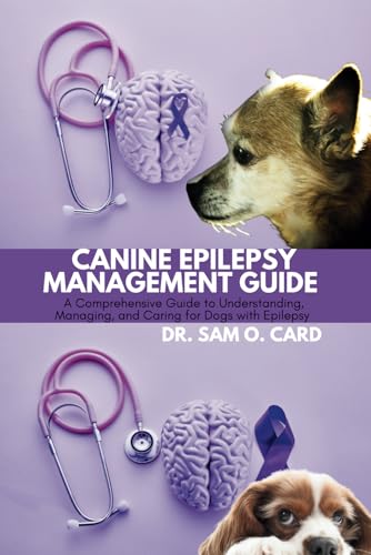 CANINE EPILEPSY MANAGEMENT GUIDE: A Comprehensive Guide to Understanding, Managing, and Caring for Dogs with Epilepsy von Independently published