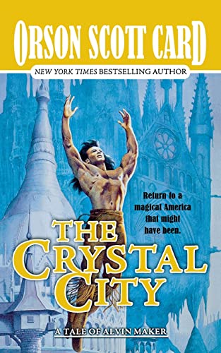 THE CRYSTAL CITY: The Tales of Alvin Maker, Book Six (Tales of Alvin Maker, 6, Band 6) THE CRYSTAL CITY: The Tales of Alvin Maker, Book Six (Tales of Alvin Maker, 6, Band 6)