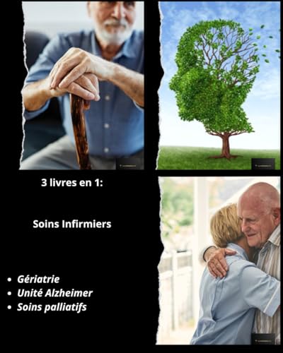3 livres en 1 Soins Infirmiers: Gériatrie, Unité Alzheimer, Soins Palliatifs (Ensemble de livres de Soins Infirmiers par Alexandre Carewell, Band 22) von Independently published