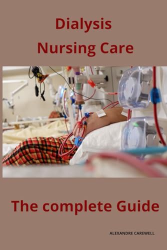 Dialysis Nursing Care The complete Guide von Independently published