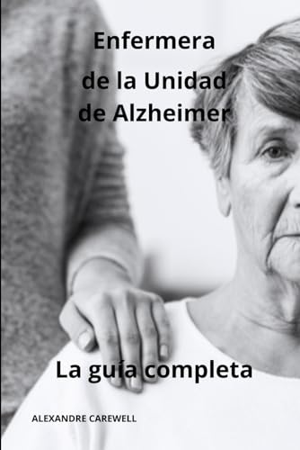Enfermera de la unidad de Alzheimer - La guía completa (Todos los cuidados de enfermería con Alexandre Carewell, Band 29) von Independently published