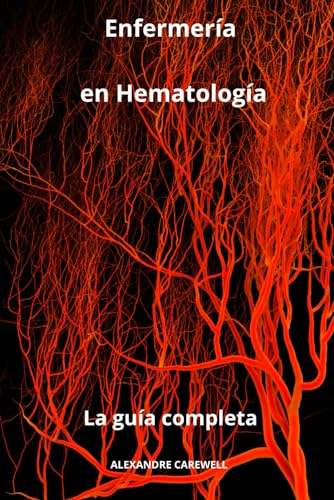 Enfermería en Hematología - La guía completa (Todos los cuidados de enfermería con Alexandre Carewell, Band 23) von Independently published