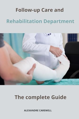 Follow-up Care and Rehabilitation Department The complete Guide von Independently published
