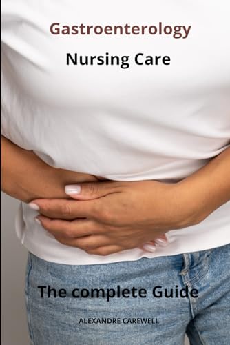 Gastroenterology Nursing Care The complete Guide von Independently published