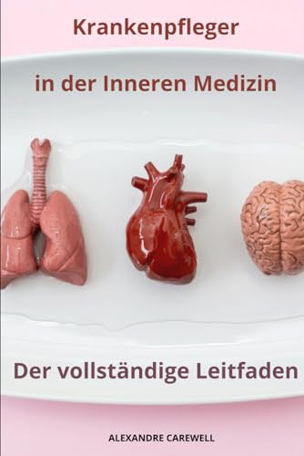 Krankenpfleger in der Inneren Medizin (Krankenpfleger mit ALEXANDRE CAREWELL, Band 17) von Independently published