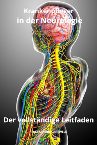 Krankenpfleger in der Neurologie Der vollständige Leitfaden (Krankenpfleger mit ALEXANDRE CAREWELL, Band 32) von Independently published