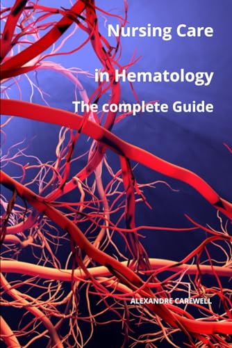 Nursing Care In Hematology The complete Guide von Independently published