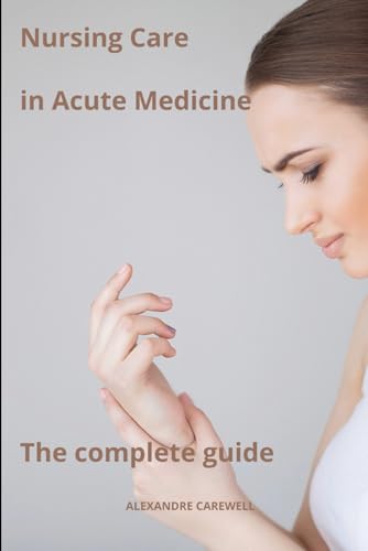 Nursing Care in Acute Medicine The complete Guide von Independently published