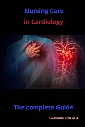 Nursing Care in Cardiology The complete Guide von Independently published