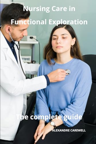 Nursing Care in Functional Exploration The complete Guide von Independently published