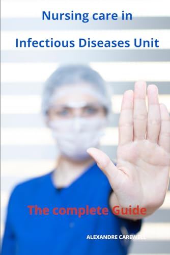 Nursing Care in Infectious Diseases Unit The complete Guide von Independently published