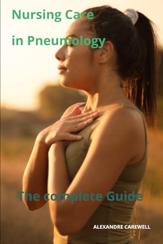 Nursing Care in Pneumology The complete Guide von Independently published