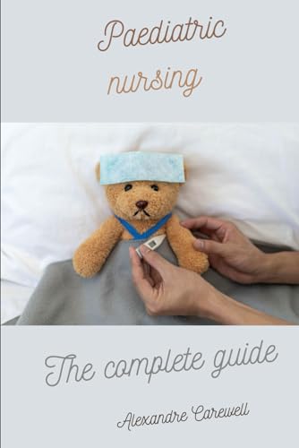 Paediatric Nursing The complete Guide von Independently published