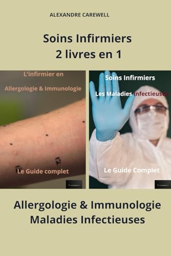Soins Infirmiers 2 livres en 1 Allergologie & Immunologie, Maladies Infectieuses (Ensemble de livres de Soins Infirmiers par Alexandre Carewell, Band 7) von Independently published