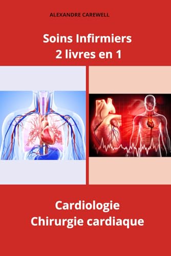 Soins Infirmiers 2 livres en 1 Cardiologie, Chirurgie cardiaque (Ensemble de livres de Soins Infirmiers par Alexandre Carewell, Band 19) von Independently published