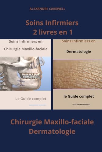 Soins Infirmiers 2 livres en 1 Chirurgie maxillo-faciale, Dermatologie (Ensemble de livres de Soins Infirmiers par Alexandre Carewell, Band 11) von Independently published