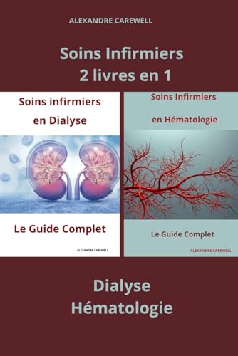 Soins Infirmiers 2 livres en 1 Dialyse, Hématologie (Ensemble de livres de Soins Infirmiers par Alexandre Carewell, Band 1) von Independently published