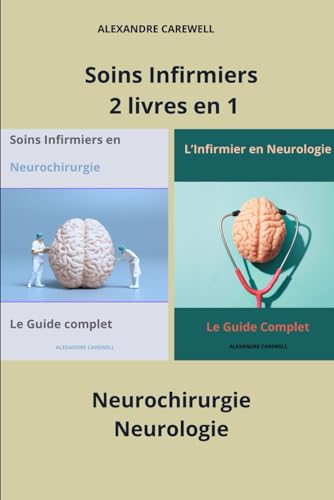 Soins Infirmiers 2 livres en 1 Neurochirurgie, Neurologie (Ensemble de livres de Soins Infirmiers par Alexandre Carewell, Band 4) von Independently published