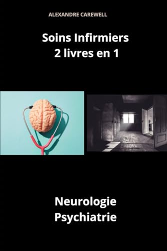 Soins Infirmiers 2 livres en 1 Neurologie, Psychiatrie (Ensemble de livres de Soins Infirmiers par Alexandre Carewell, Band 20) von Independently published