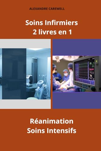 Soins Infirmiers 2 livres en 1 Réanimation, Soins intensifs (Ensemble de livres de Soins Infirmiers par Alexandre Carewell, Band 14) von Independently published