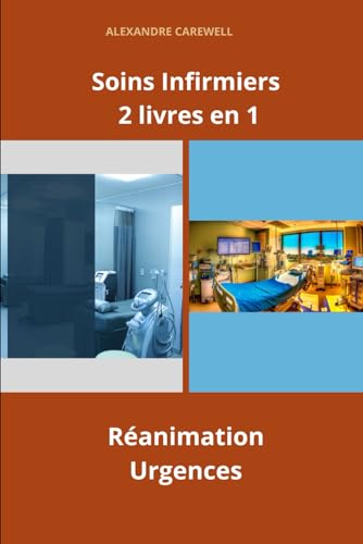 Soins Infirmiers 2 livres en 1 Réanimation, Urgences (Ensemble de livres de Soins Infirmiers par Alexandre Carewell, Band 15) von Independently published