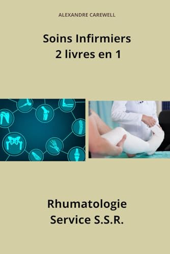 Soins Infirmiers 2 livres en 1 Rhumatologie, Service SSR (Ensemble de livres de Soins Infirmiers par Alexandre Carewell, Band 16) von Independently published