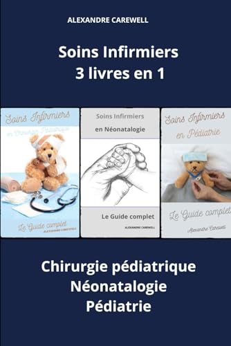 Soins Infirmiers 3 livres en 1 Chirurgie pédiatrique, Néonatalogie, Pédiatrie (Ensemble de livres de Soins Infirmiers par Alexandre Carewell, Band 8) von Independently published