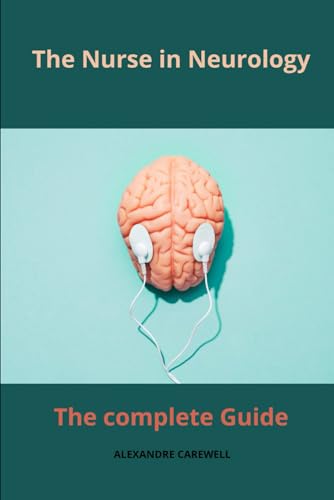 The Nurse in Neurology The complete Guide von Independently published