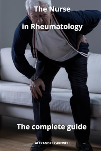 The Nurse in Rheumatology The complete Guide von Independently published